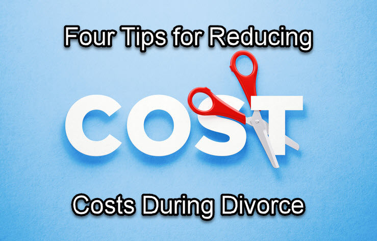 Four Tips for Reducing Costs During Divorce