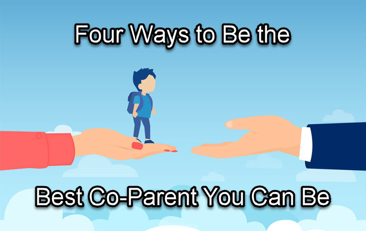 Four Ways to Be the Best Co-Parent You Can Be