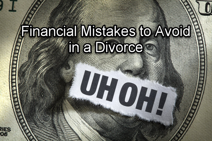 Financial Mistakes to Avoid in a Divorce