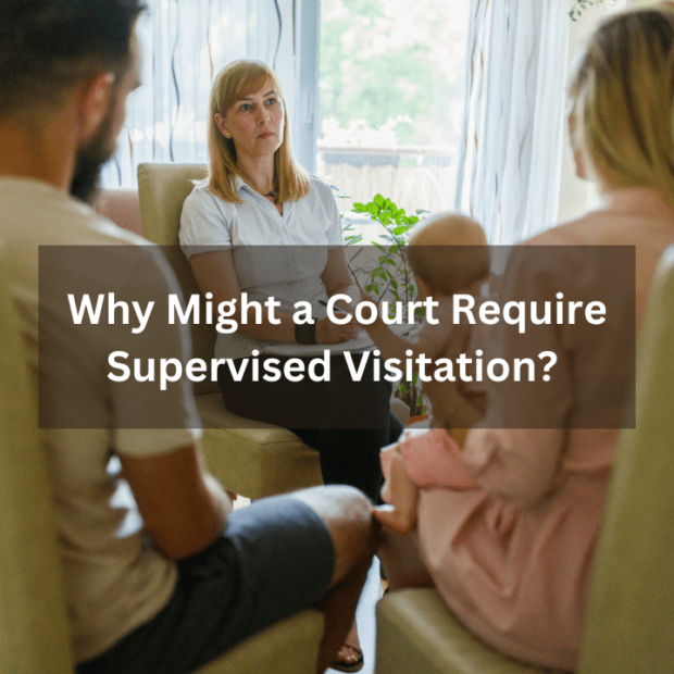 Why Might a Court Require Supervised Visitation? 