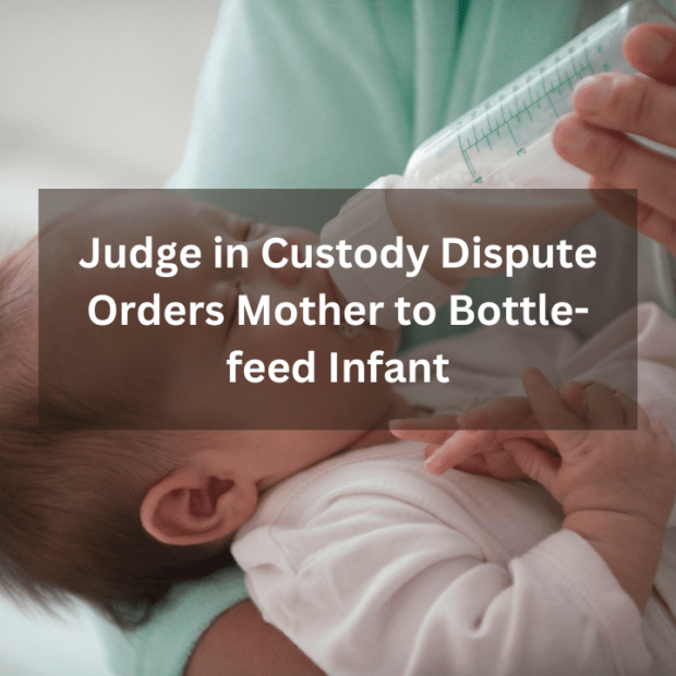 Judge in Custody Dispute Orders Mother to Bottle-feed Infant