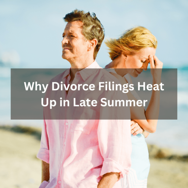 Why Divorce Filings Heat Up in Late Summer