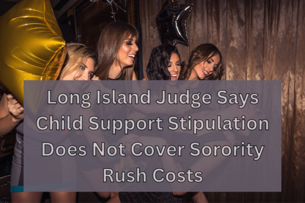 Long Island Judge Says Child Support Stipulation Does Not Cover Sorority Rush Costs