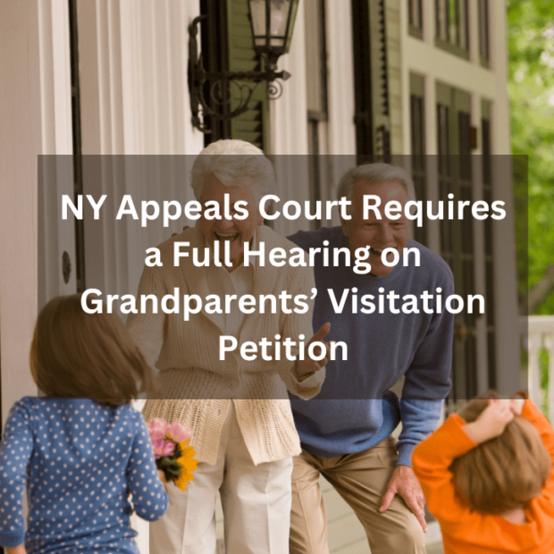 NY Appeals Court Requires a Full Hearing on Grandparents’ Visitation Petition