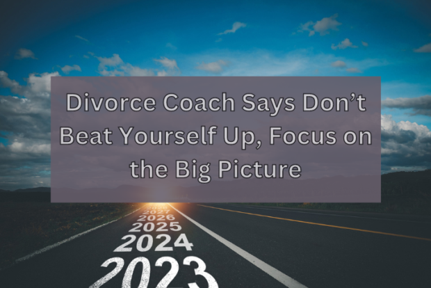 Divorce Coach Says Don’t Beat Yourself Up, Focus on the Big Picture