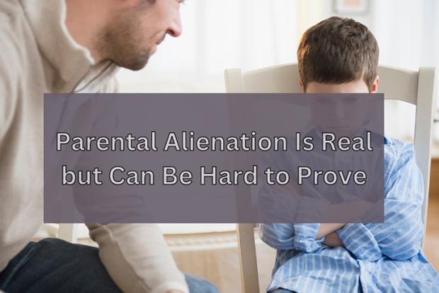 Parental Alienation Is Real but Can Be Hard to Prove