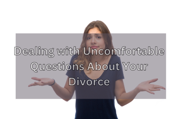 Dealing with Uncomfortable Questions About Your Divorce